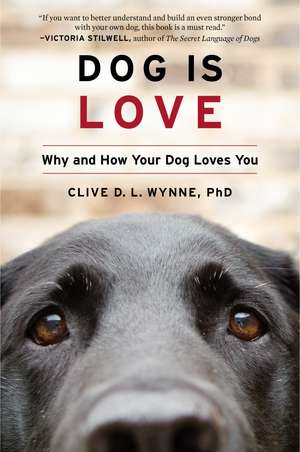 Dog Is Love: Why and How Your Dog Loves You de Clive D. L. Wynne