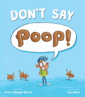 Don't Say Poop! de Jimmy Matejek-Morris