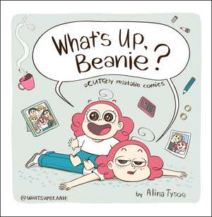 What's Up, Beanie?: Acutely Relatable Comics de Alina Tysoe