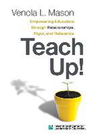 Empowering Educators Through Relationships, Rigor, and Relevance Teach Up!