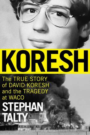 Koresh: The True Story of David Koresh and the Tragedy at Waco de Stephan Talty