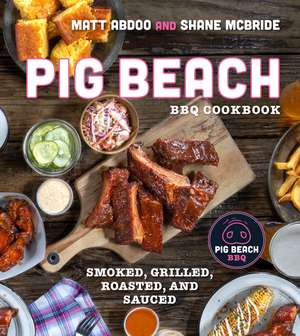 Pig Beach BBQ Cookbook: Smoked, Grilled, Roasted, and Sauced de Matt Abdoo