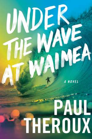 Under The Wave At Waimea de Paul Theroux