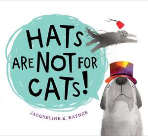 Hats Are Not for Cats! Board Book de Jacqueline K. Rayner