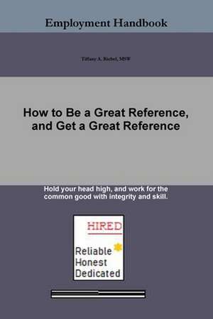 How to Be a Great Reference, and Get a Great Reference de Tiffany A. Riebel