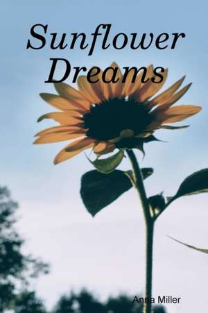 Sunflower Dreams de Anna Miller