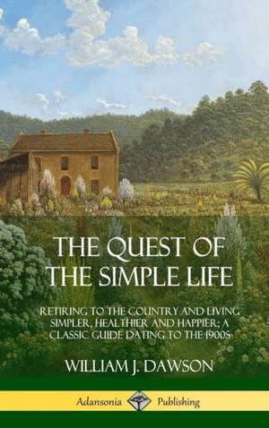 The Quest of the Simple Life de William J. Dawson