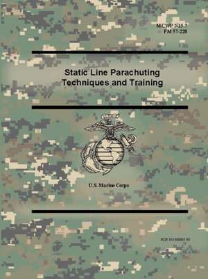 Static Line Parachuting Techniques and Training (MCWP 3-15.7), (FM 57-220) de U. S. Marine Corps