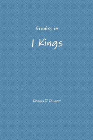 Studies in 1 Kings de Dennis Dinger