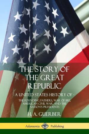 The Story of the Great Republic de H. A. Guerber