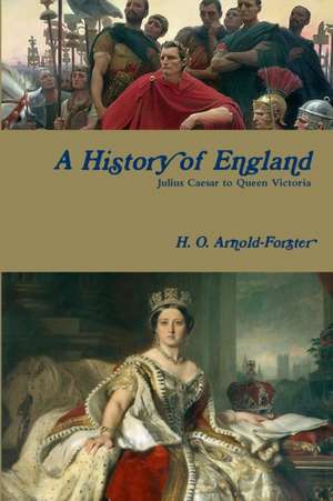 A History of England, Julius Caesar to Queen Victoria de H. O. Arnold-Forster