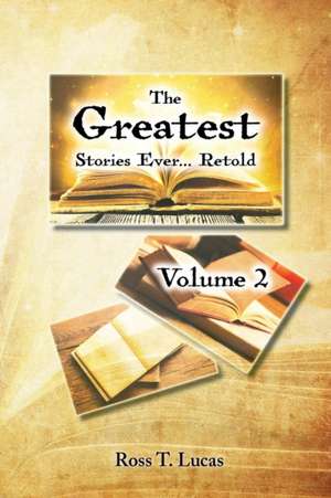 The Greatest Stories Ever... Retold Volume 2 de Ross T. Lucas