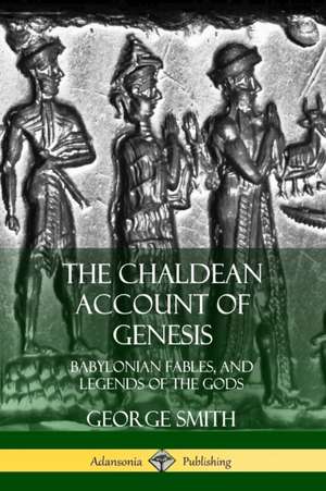 The Chaldean Account of Genesis de George Smith