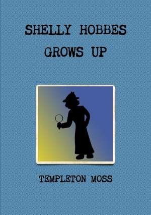 Shelly Hobbes Grows Up de Templeton Moss