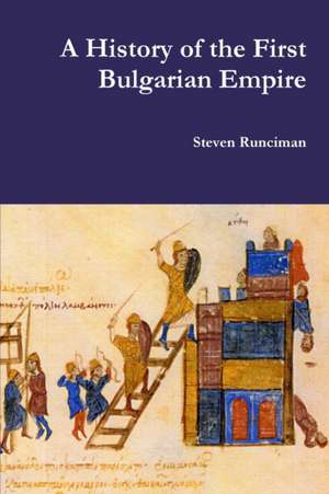 A History of the First Bulgarian Empire de Steven Runciman