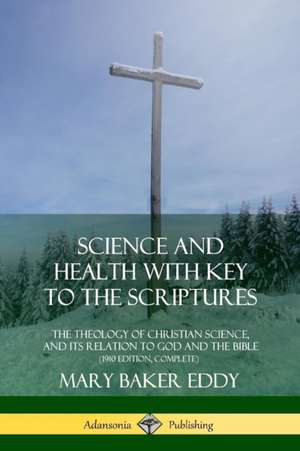 Science and Health with Key to the Scriptures de Mary Baker Eddy