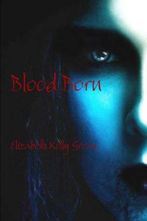 Blood Born de Elizabeth Kelly Green