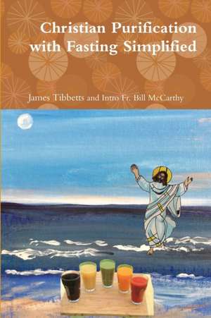 Christian Purification with Fasting Simplified de Fr. Bill McCarthy and James Tibbetts