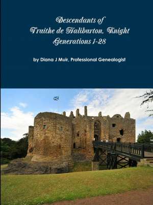 Descendants of Knight Truithe de Haliburton Generations 1-28 de Diana J Muir