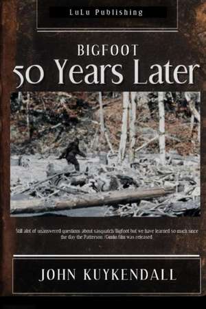 Bigfoot 50 Years Later de John Kuykendall