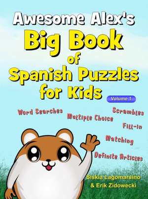 Awesome Alex's Big Book of Spanish Puzzles for Kids - Volume 1 de Erik Zidowecki