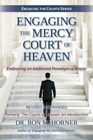 Engaging the Mercy Court of Heaven de Ron M. Horner