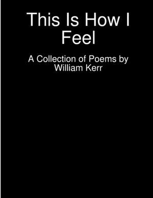 This Is How I Feel de William Kerr
