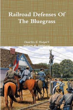 Railroad Defenses Of The Bluegrass de Charles H. Bogart