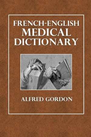 French-English Medical Dictionary de Alfred Gordon