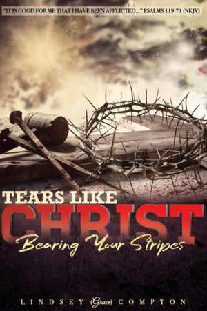 Tears Like Christ de Lindsey Grace Compton