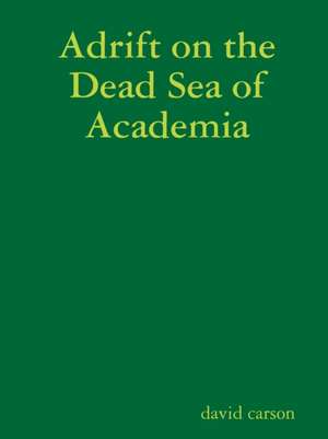 Adrift on the Dead Sea of Academia de David Carson