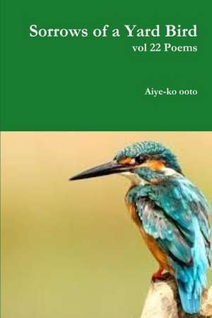 Sorrows of a Yard Bird de Aiye-Ko Ooto