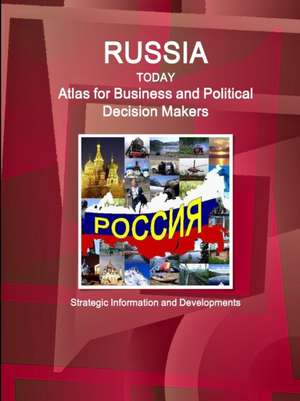 Russia Today. Atlas for Business and Political Decision Makers - Strategic Information and Developments de Ibpus. Com