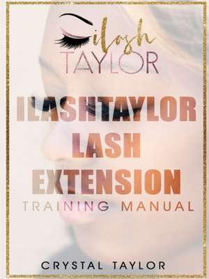 ILash Taylor Lash Extension Training Manual de Crystal Taylor