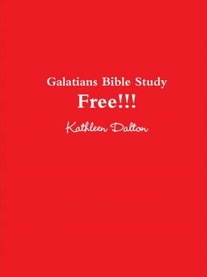 Galatians Bible Study Free!!! de Kathleen Dalton