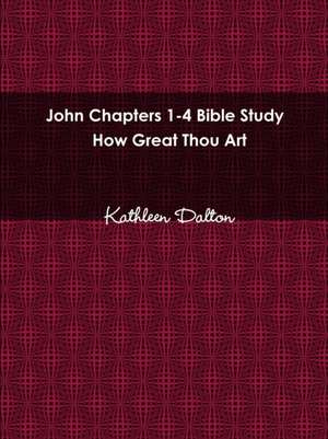 John Chapters 1-4 Bible Study How Great Thou Art de Kathleen Dalton