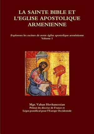 La Sainte Bible et l'?glise Apostolique Arm?nienne de Vahan Hovhanessian