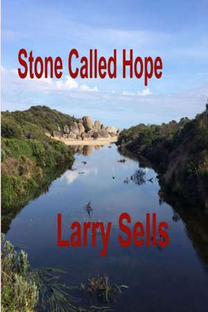 Stone Called Hope de Larry Sells