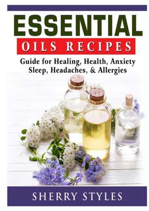 Essential Oils Recipes de Sherry Styles