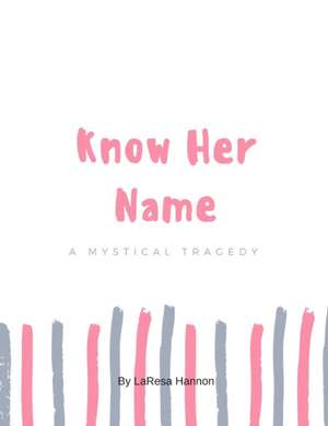 Know Her Name de La'Resa Hannon