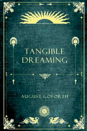 Tangible Dreaming de August Goforth