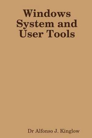 Windows System and User Tools de Alfonso J. Kinglow