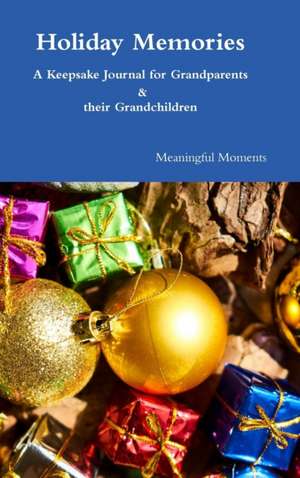 Holiday Memories A Keepsake Journal for Grandparents & their Grandchildren de Meaningful Moments