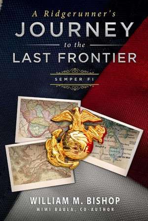 A Ridgerunner's Journey to the Last Frontier / Semper Fi de William M. Bishop