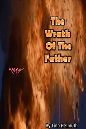 The Wrath of The Father de Tina Helmuth