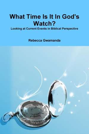 What Time Is It In God's Watch de Rebecca Gwamanda