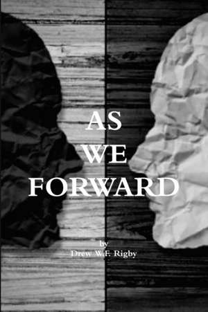 AS WE FORWARD de Drew W. F. Rigby