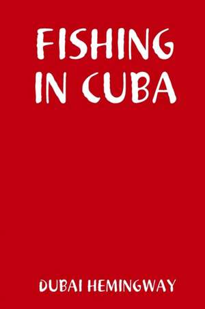 Fishing in Cuba de Dubai Hemingway