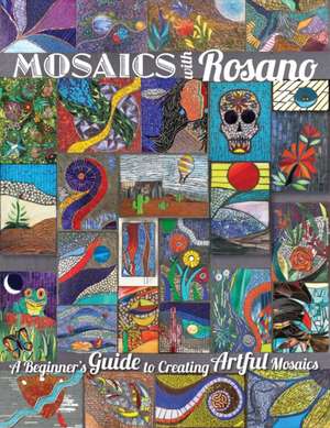 Mosaics with Rosano (A Beginner's Guide to Creating Artful Mosaics) de Aureleo Rosano