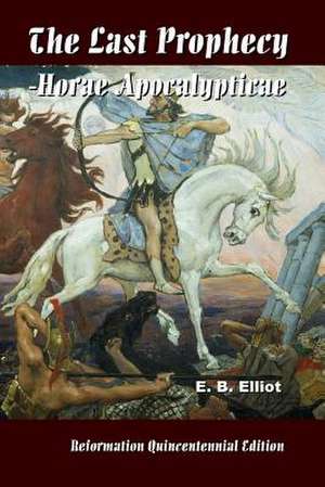 The Last Prophecy - Horae Apocalypticae de E. B. Elliot